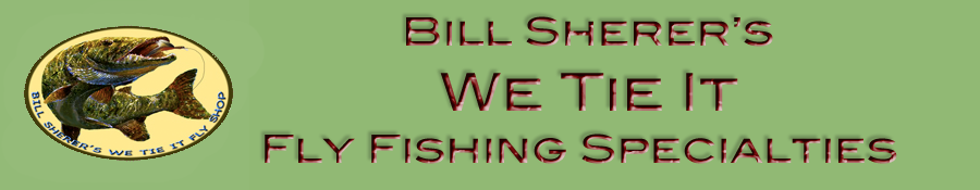 Bill Sherer's We Tie It Fly Shop